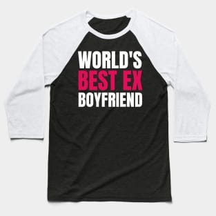 World_s Best Ex Boyfriend Funny world_s best ex bf Baseball T-Shirt